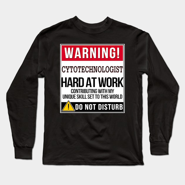 Warning Cytotechnologist Hard At Work - Gift for Cytotechnologist in the field of Cytotechnology Long Sleeve T-Shirt by giftideas